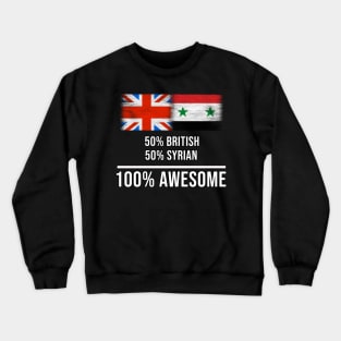 50% British 50% Syrian 100% Awesome - Gift for Syrian Heritage From Syria Crewneck Sweatshirt